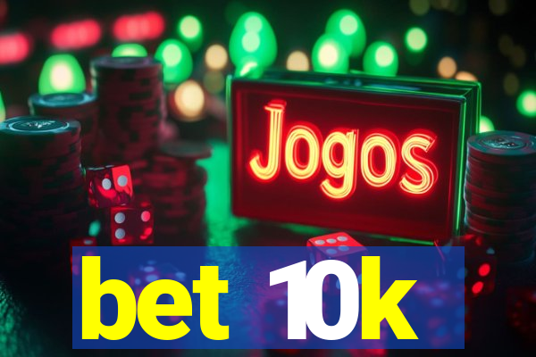 bet 10k